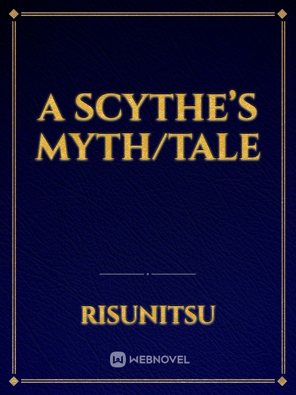A Scythe’s Myth/Tale