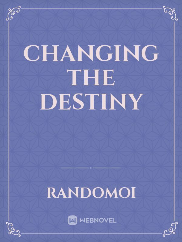 Changing the destiny