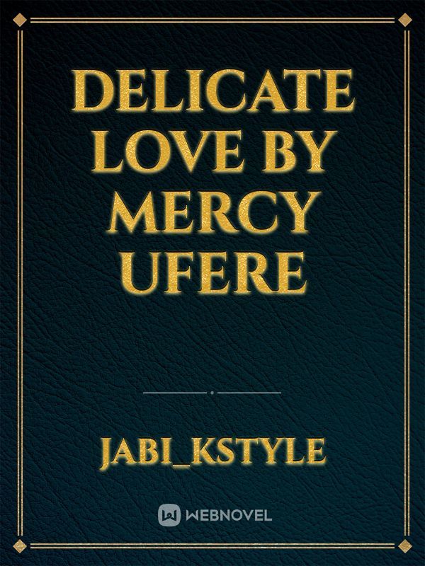 DELICATE LOVE by Mercy Ufere