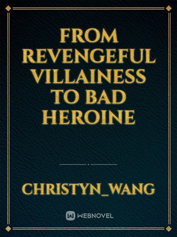 From Revengeful Villainess To Bad Heroine