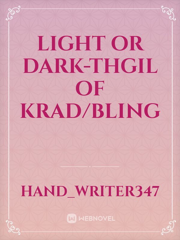 Light Or Dark-Thgil of Krad/Bling
