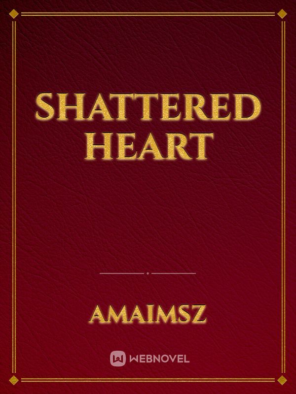 SHATTERED HEART