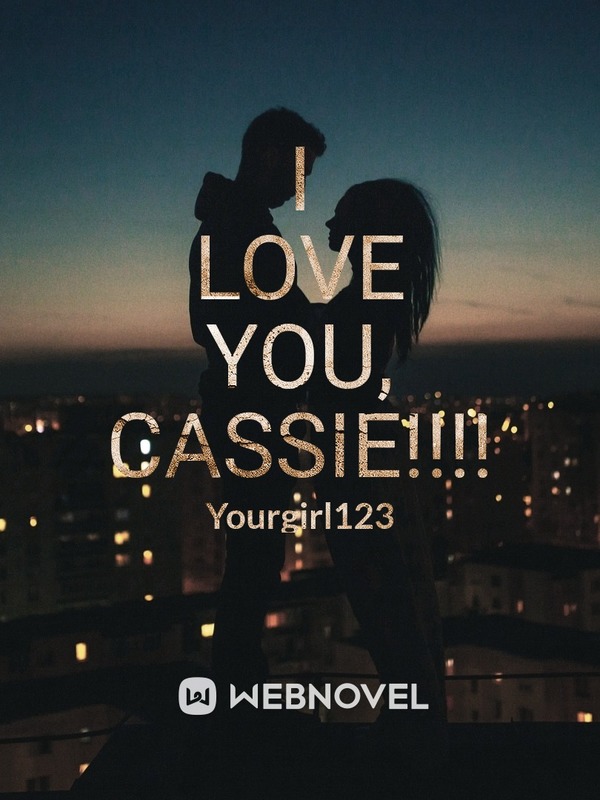 I love you, Cassie